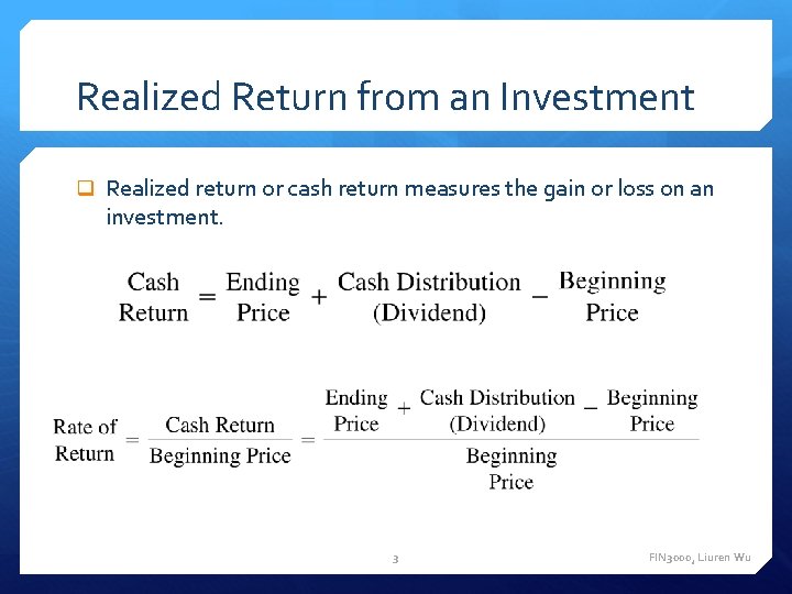 Realized Return from an Investment q Realized return or cash return measures the gain