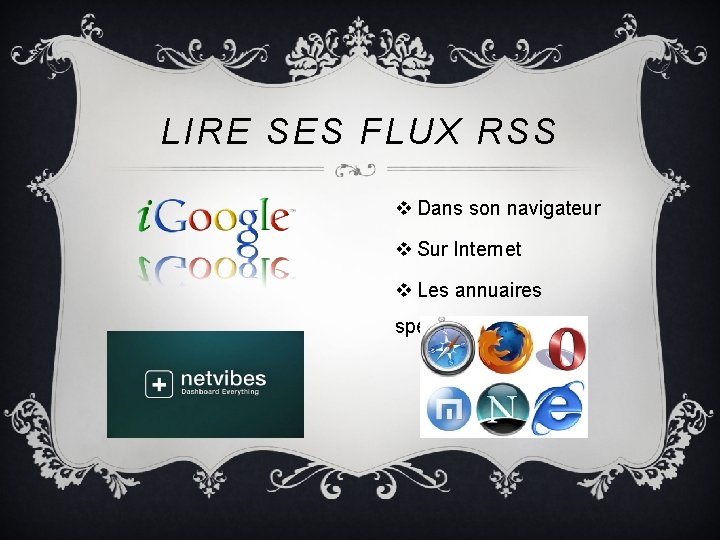 LIRE SES FLUX RSS v Dans son navigateur v Sur Internet v Les annuaires