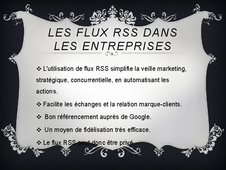 LES FLUX RSS DANS LES ENTREPRISES v L'utilisation de flux RSS simplifie la veille