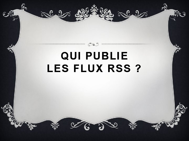 QUI PUBLIE LES FLUX RSS ? 