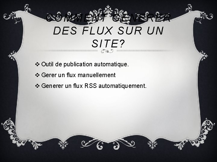 COMMENT GENERER DES FLUX SUR UN SITE? v Outil de publication automatique. v Gerer