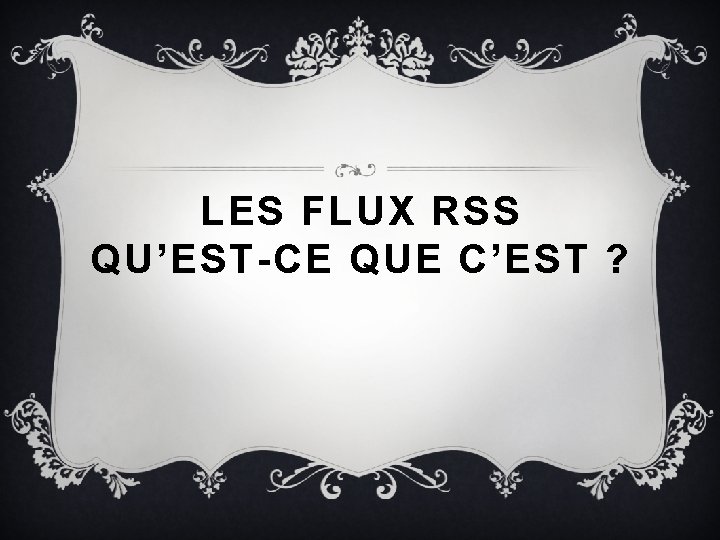 LES FLUX RSS QU’EST-CE QUE C’EST ? 