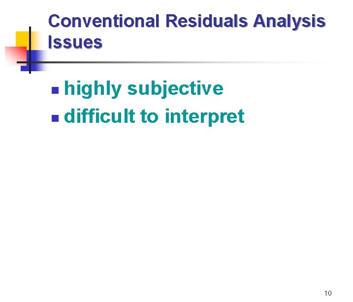 Conventional Residuals Analysis Issues highly subjective n difficult to interpret n 10 