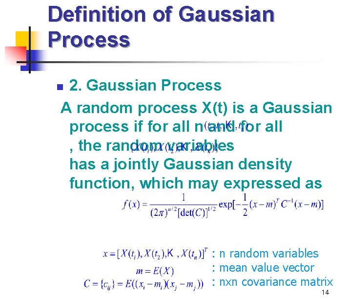 Definition of Gaussian Process 2. Gaussian Process A random process X(t) is a Gaussian