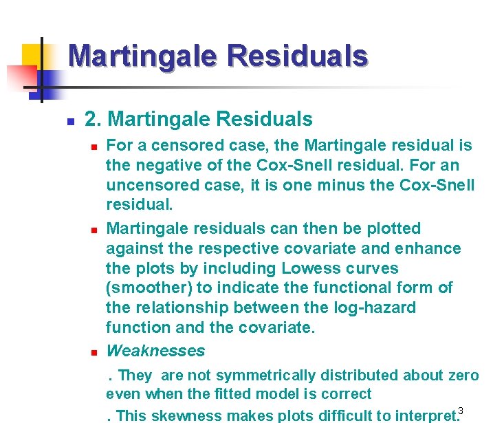 Martingale Residuals n 2. Martingale Residuals For a censored case, the Martingale residual is