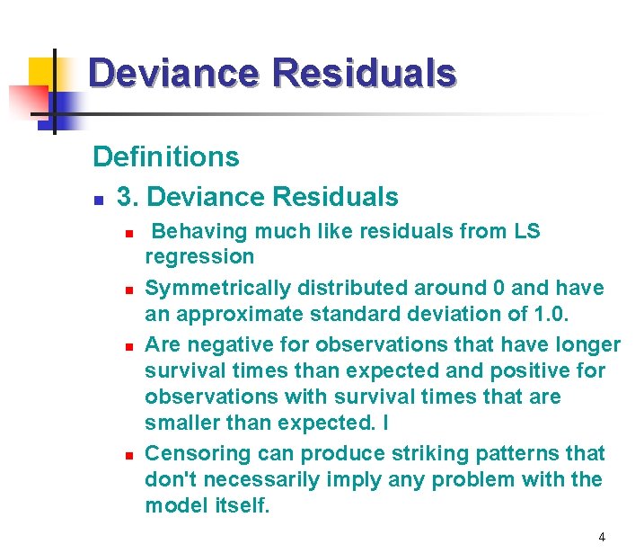 Deviance Residuals Definitions n 3. Deviance Residuals n n Behaving much like residuals from