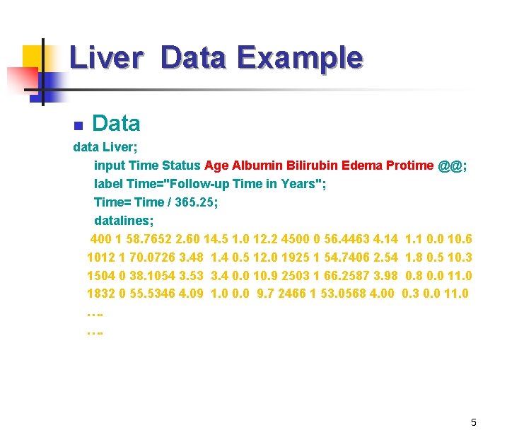 Liver Data Example n Data data Liver; input Time Status Age Albumin Bilirubin Edema