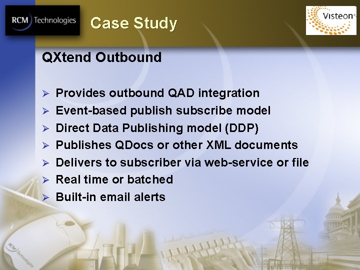 Case Study QXtend Outbound Ø Ø Ø Ø Provides outbound QAD integration Event-based publish