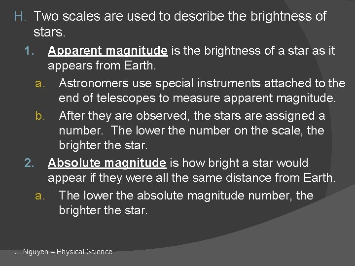 H. Two scales are used to describe the brightness of stars. 1. Apparent magnitude
