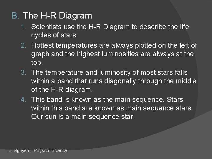 B. The H-R Diagram 1. Scientists use the H-R Diagram to describe the life