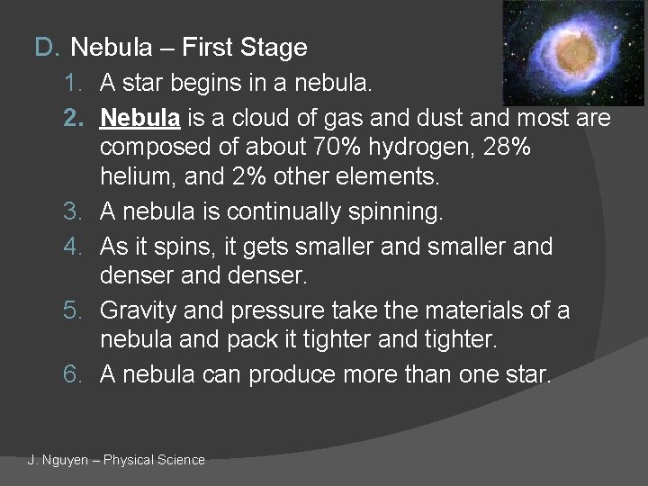 D. Nebula – First Stage 1. A star begins in a nebula. 2. Nebula