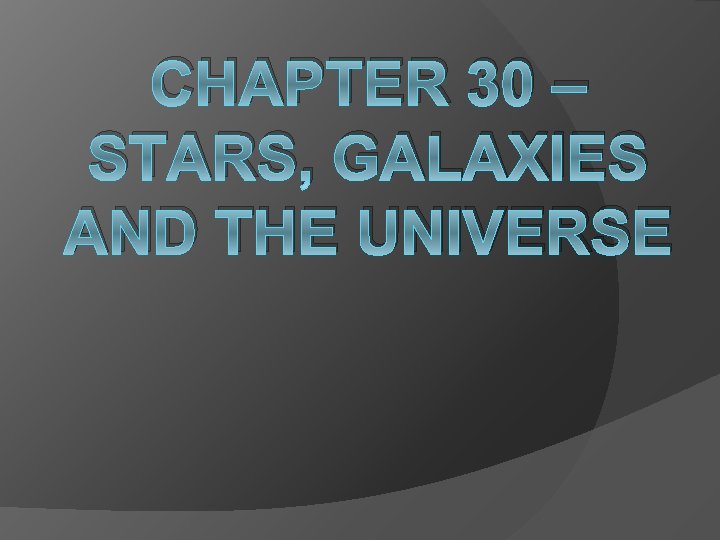 CHAPTER 30 – STARS, GALAXIES AND THE UNIVERSE 