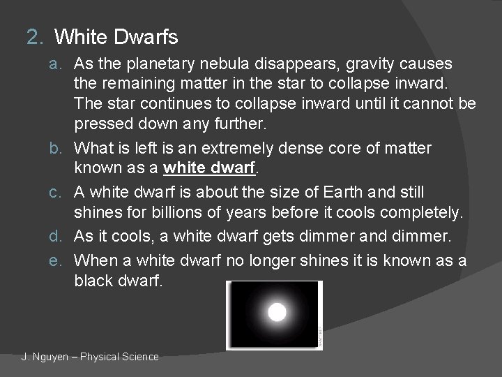 2. White Dwarfs a. As the planetary nebula disappears, gravity causes the remaining matter