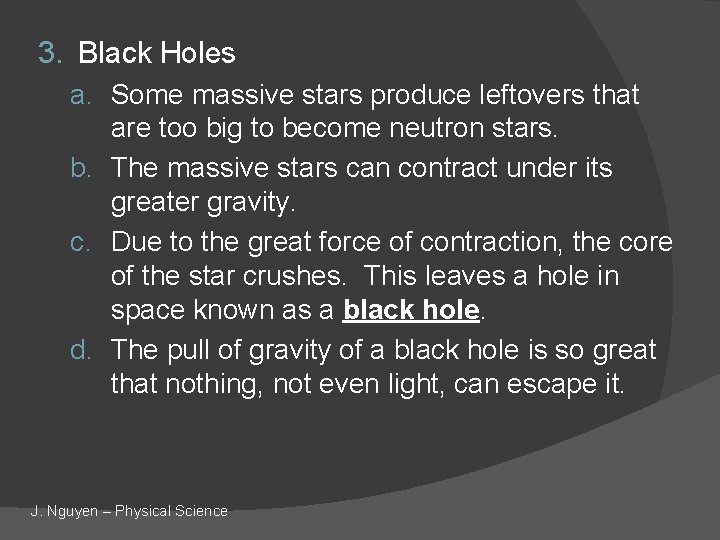 3. Black Holes a. Some massive stars produce leftovers that are too big to