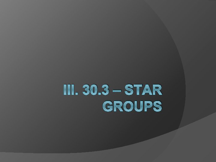 III. 30. 3 – STAR GROUPS 