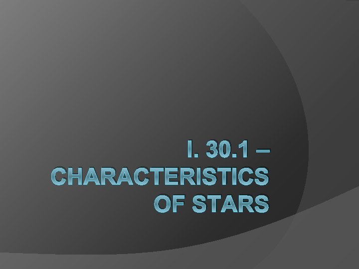 I. 30. 1 – CHARACTERISTICS OF STARS 