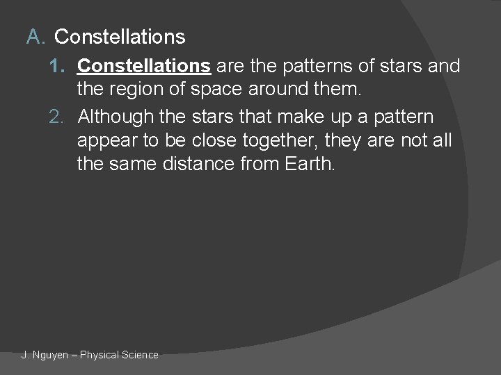 A. Constellations 1. Constellations are the patterns of stars and the region of space