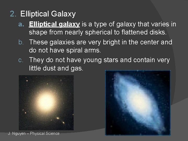 2. Elliptical Galaxy a. Elliptical galaxy is a type of galaxy that varies in