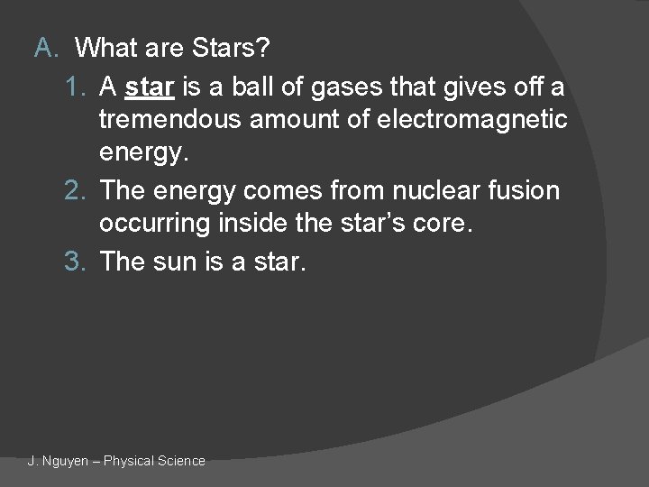 A. What are Stars? 1. A star is a ball of gases that gives