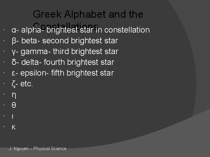  Greek Alphabet and the Constellations α- alphabrightest star in constellation β- beta- second