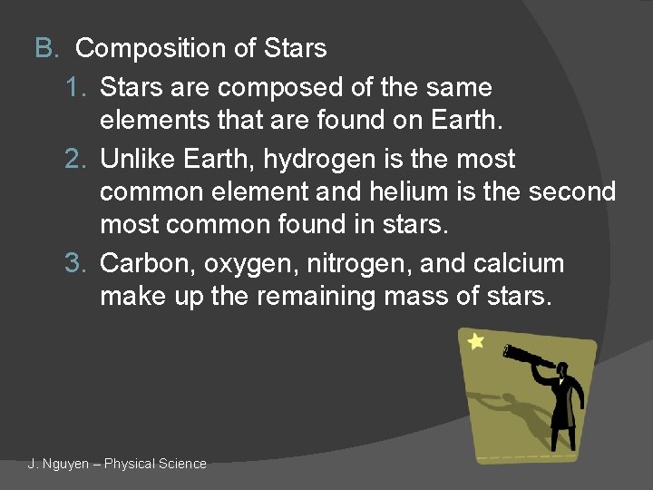 B. Composition of Stars 1. Stars are composed of the same elements that are