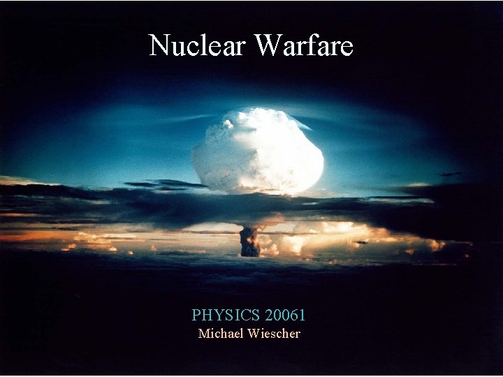 Nuclear Warfare PHYSICS 20061 Michael Wiescher 