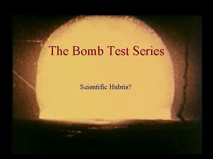 The Bomb Test Series Scientific Hubris? 