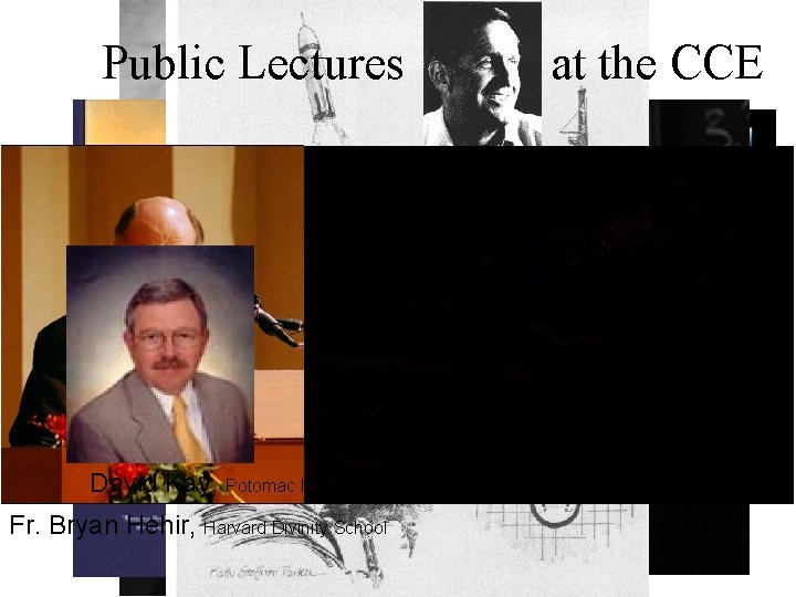 Public Lectures at the CCE Kai Bird Washington, DC Gusterson, MIT David Kay, Potomac.