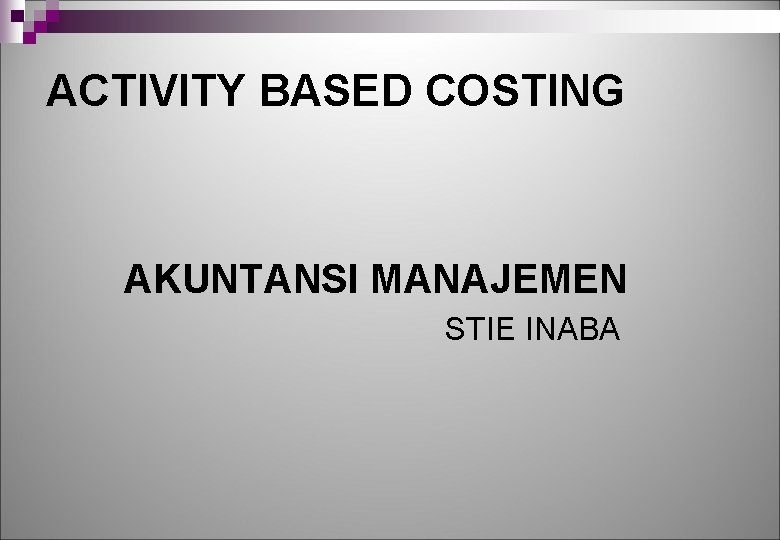 ACTIVITY BASED COSTING AKUNTANSI MANAJEMEN STIE INABA 