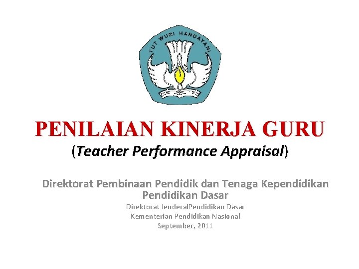 PENILAIAN KINERJA GURU (Teacher Performance Appraisal) Direktorat Pembinaan Pendidik dan Tenaga Kependidikan Pendidikan Dasar