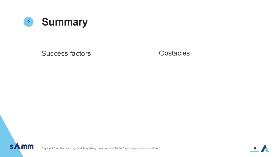 Summary Success factors Obstacles Copyright Gerd Martina Langeland, May Olaug Horverak, John Petter Fagerhaug