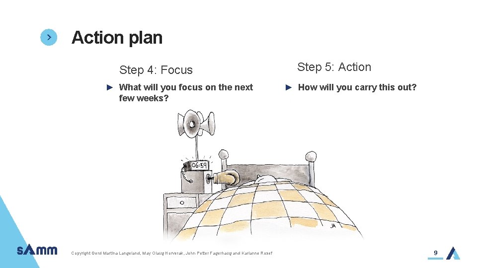 Action plan Step 4: Focus ► What will you focus on the next Step