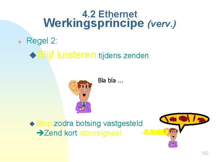 4. 2 Ethernet Werkingsprincipe (verv. ) n Regel 2: u. Blijf luisteren tijdens zenden