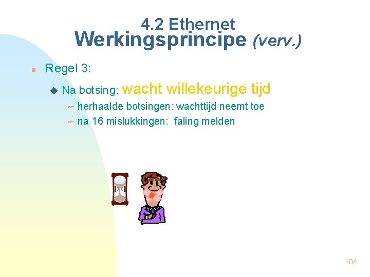 4. 2 Ethernet Werkingsprincipe (verv. ) n Regel 3: u Na botsing: wacht willekeurige