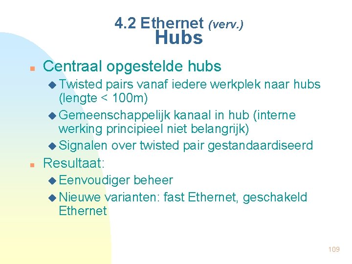 4. 2 Ethernet (verv. ) Hubs n Centraal opgestelde hubs u Twisted pairs vanaf