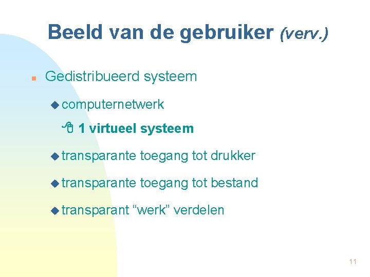 Beeld van de gebruiker (verv. ) n Gedistribueerd systeem u computernetwerk 1 virtueel systeem