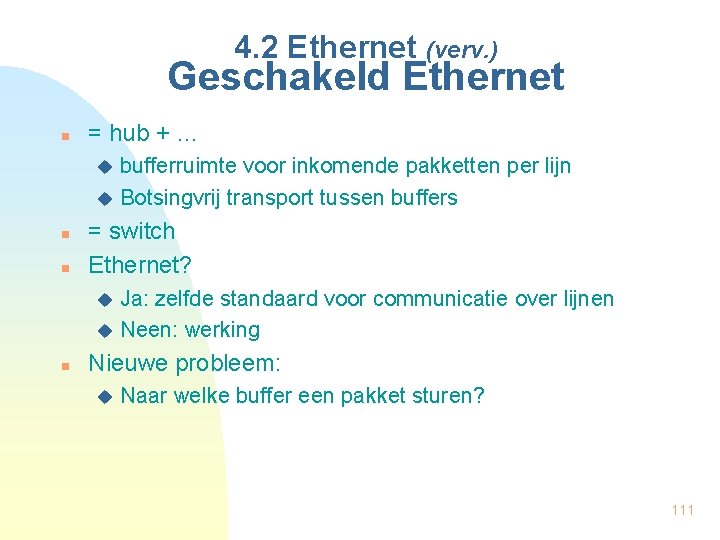 4. 2 Ethernet (verv. ) Geschakeld Ethernet n = hub + … bufferruimte voor