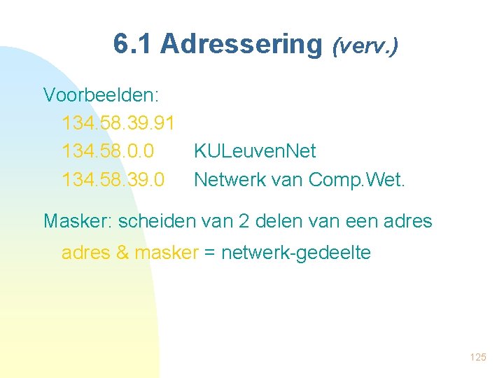 6. 1 Adressering (verv. ) Voorbeelden: 134. 58. 39. 91 134. 58. 0. 0