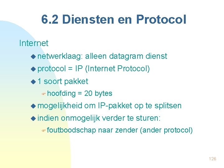 6. 2 Diensten en Protocol Internet u netwerklaag: u protocol u 1 alleen datagram