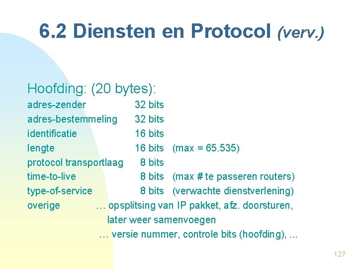 6. 2 Diensten en Protocol (verv. ) Hoofding: (20 bytes): adres-zender 32 bits adres-bestemmeling