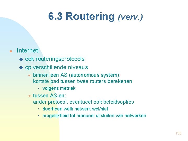 6. 3 Routering (verv. ) n Internet: ook routeringsprotocols u op verschillende niveaus u