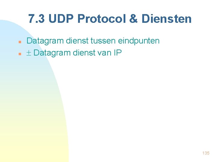 7. 3 UDP Protocol & Diensten n n Datagram dienst tussen eindpunten Datagram dienst