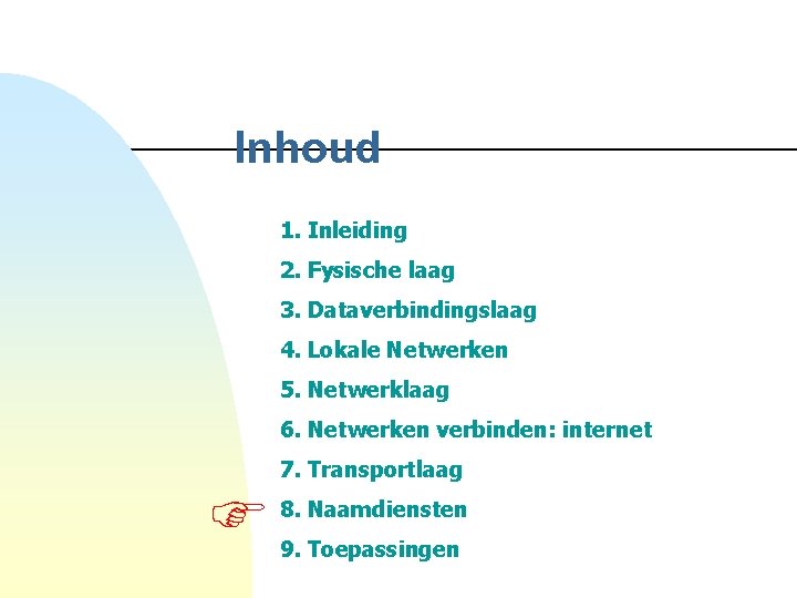 Inhoud 1. Inleiding 2. Fysische laag 3. Dataverbindingslaag 4. Lokale Netwerken 5. Netwerklaag 6.