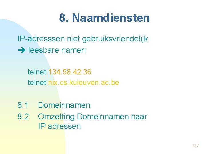 8. Naamdiensten IP-adresssen niet gebruiksvriendelijk leesbare namen telnet 134. 58. 42. 36 telnet nix.