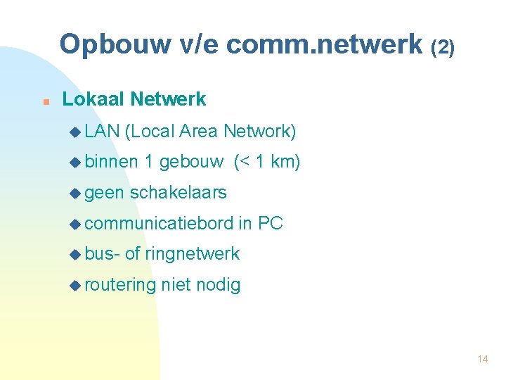 Opbouw v/e comm. netwerk (2) n Lokaal Netwerk u LAN (Local Area Network) u