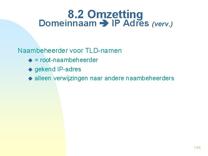 8. 2 Omzetting Domeinnaam IP Adres (verv. ) Naambeheerder voor TLD-namen = root-naambeheerder u