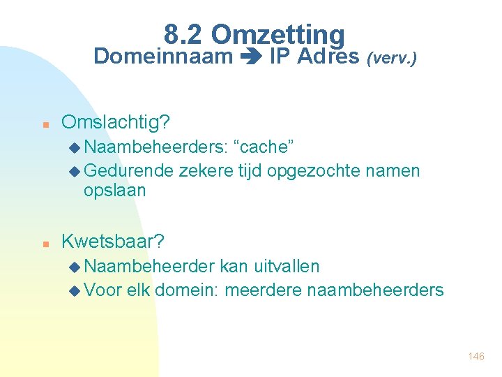 8. 2 Omzetting Domeinnaam IP Adres (verv. ) n Omslachtig? u Naambeheerders: “cache” u