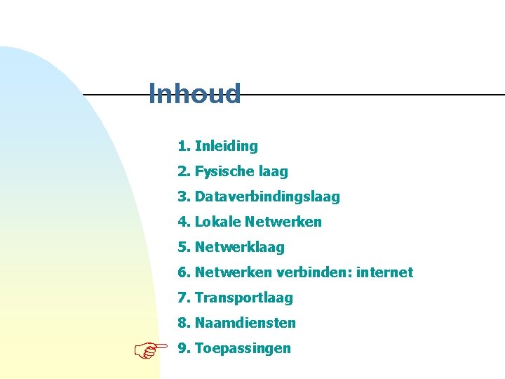 Inhoud 1. Inleiding 2. Fysische laag 3. Dataverbindingslaag 4. Lokale Netwerken 5. Netwerklaag 6.