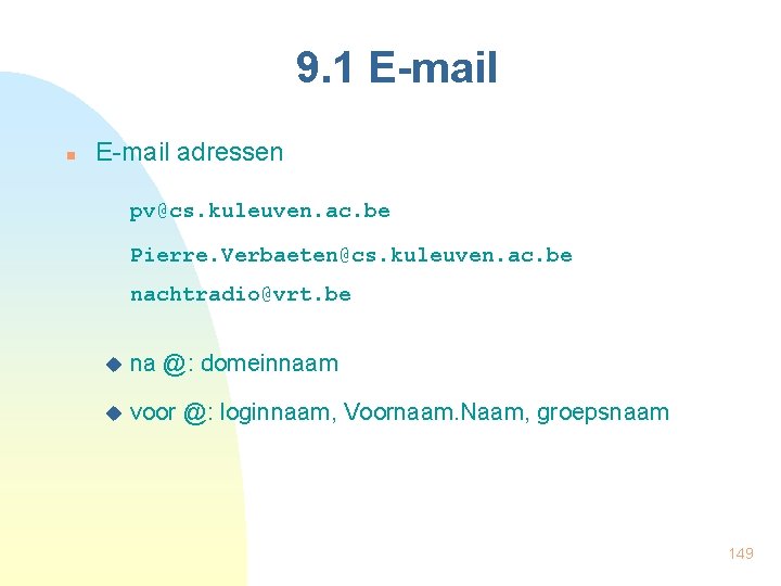 9. 1 E-mail n E-mail adressen pv@cs. kuleuven. ac. be Pierre. Verbaeten@cs. kuleuven. ac.