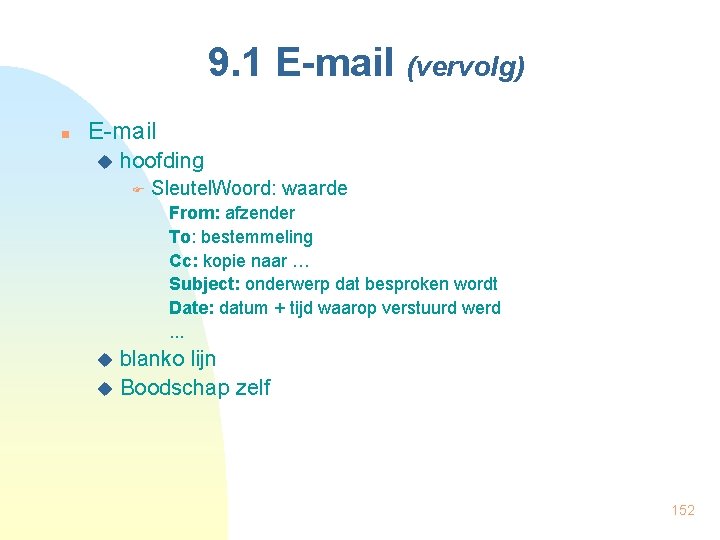 9. 1 E-mail (vervolg) n E-mail u hoofding Sleutel. Woord: waarde From: afzender To: